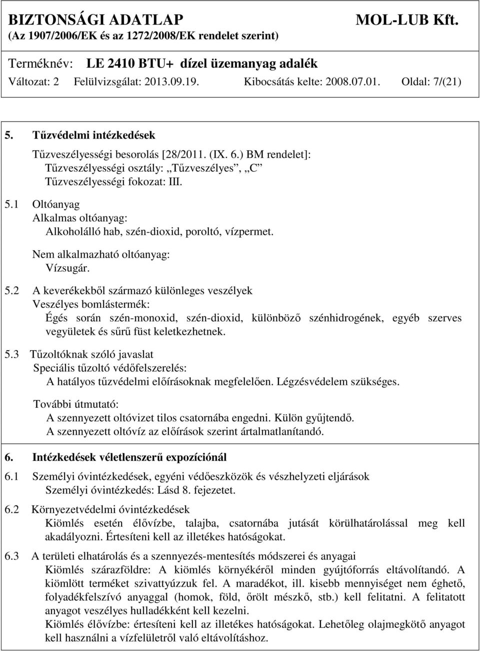 Nem alkalmazható oltóanyag: Vízsugár. 5.