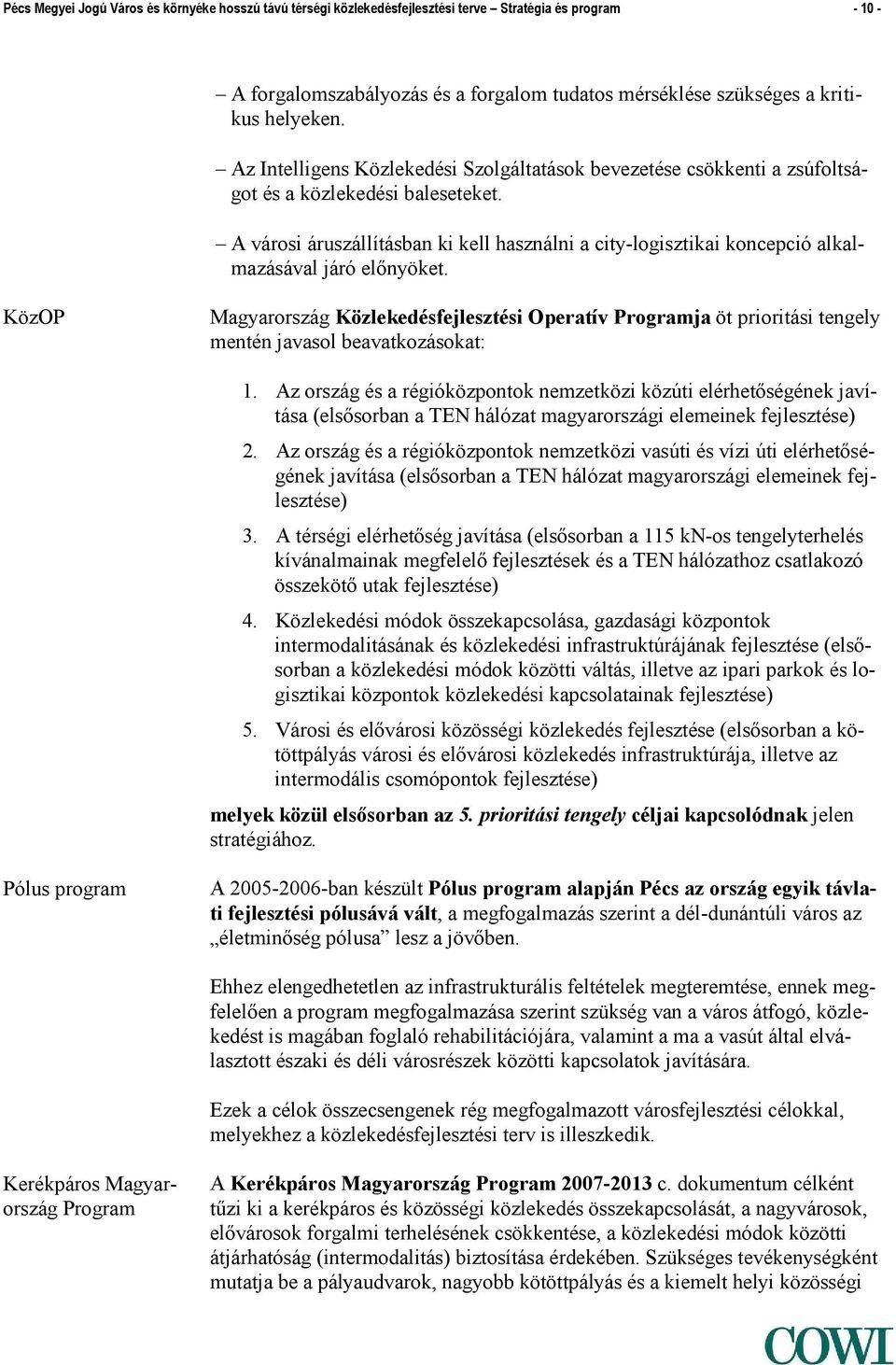 A városi áruszállításban ki kell használni a city-logisztikai koncepció alkalmazásával járó előnyöket.