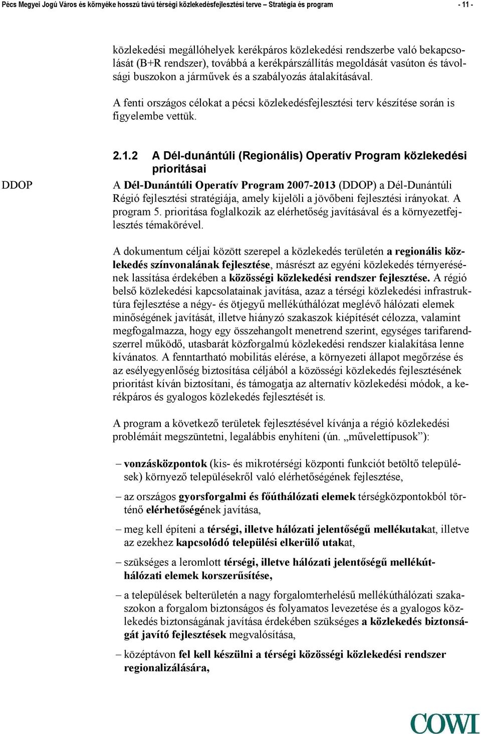 A fenti országos célokat a pécsi közlekedésfejlesztési terv készítése során is figyelembe vettük. DDOP 2.1.