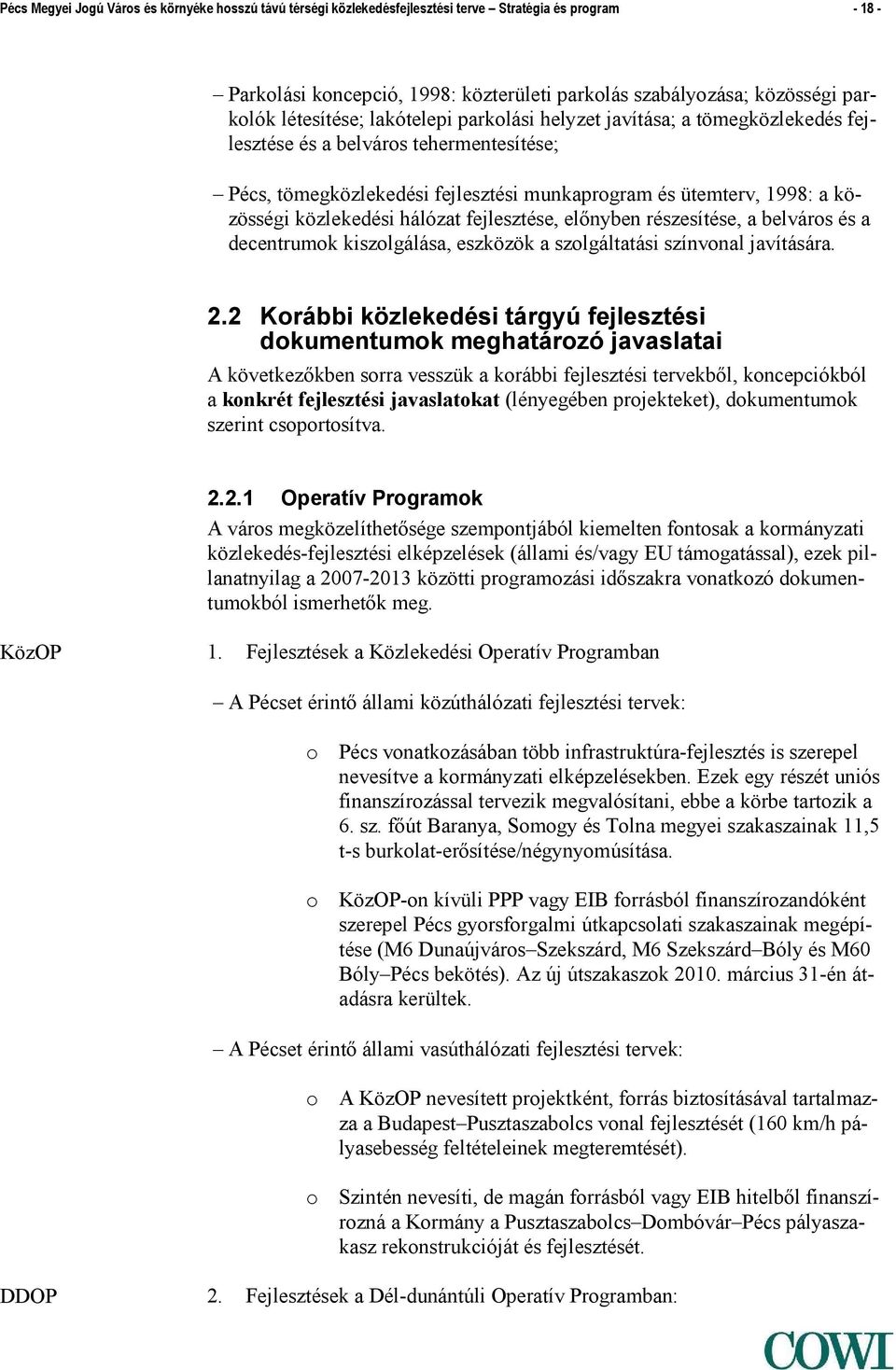 közlekedési hálózat fejlesztése, előnyben részesítése, a belváros és a decentrumok kiszolgálása, eszközök a szolgáltatási színvonal javítására. 2.