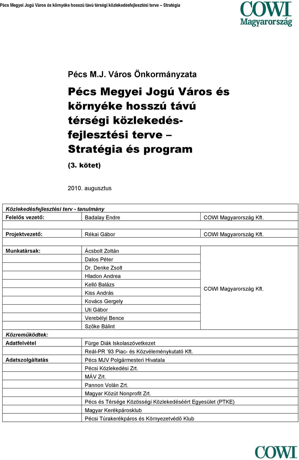 Munkatársak: Közreműködtek: Adatfelvétel Adatszolgáltatás Ácsbolt Zoltán Dalos Péter Dr. Denke Zsolt Hladon Andrea Kelló Balázs COWI Magyarország Kft.