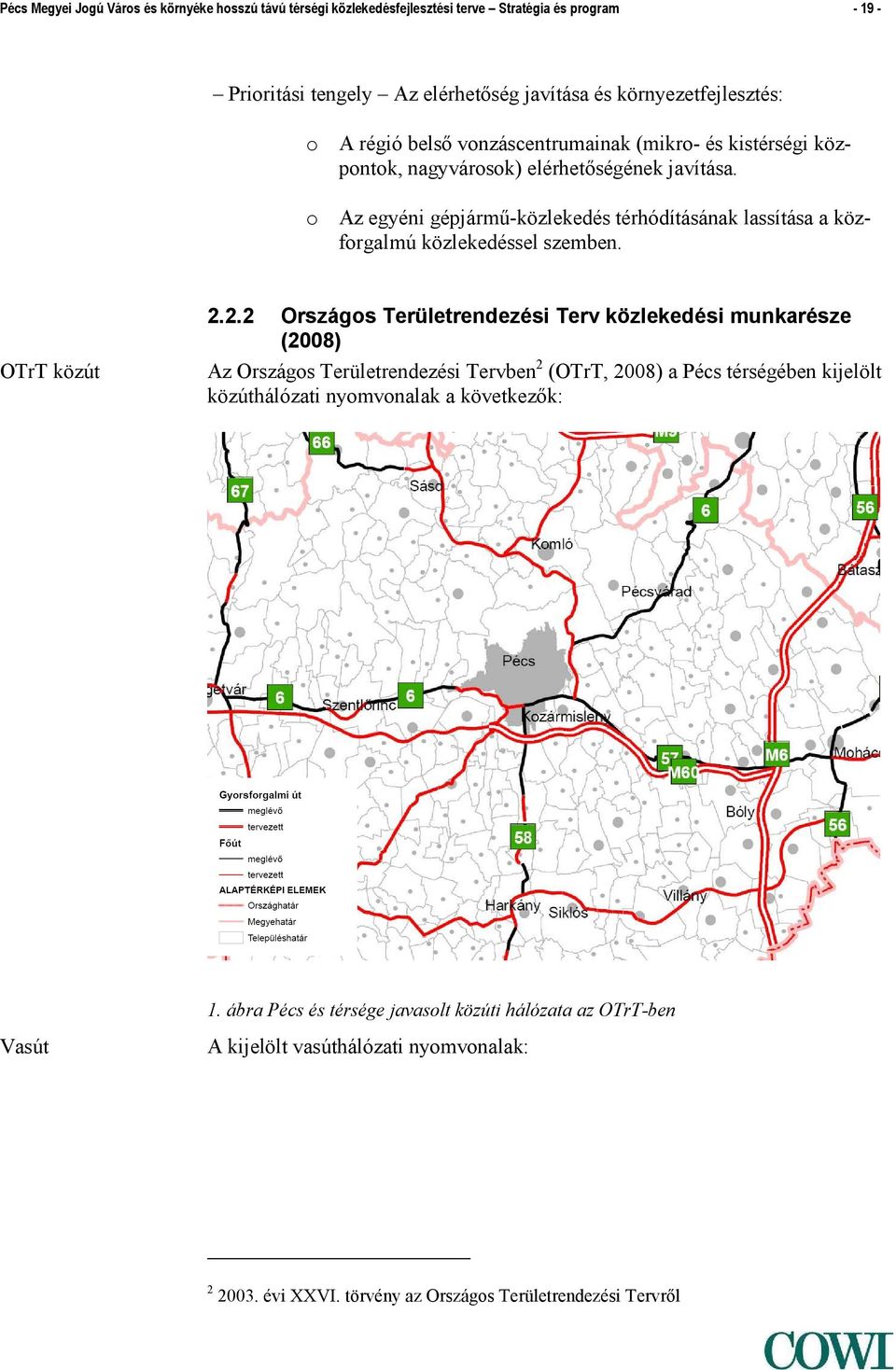 o Az egyéni gépjármű-közlekedés térhódításának lassítása a közforgalmú közlekedéssel szemben. OTrT közút 2.