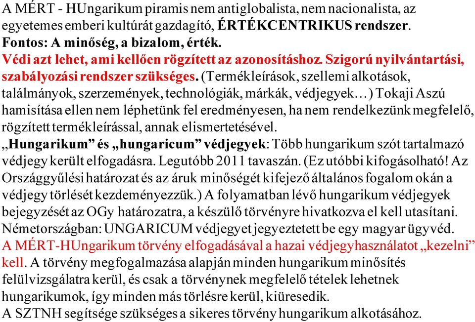 (Termékleírások, szellemi alkotások, találmányok, szerzemények, technológiák, márkák, védjegyek ) Tokaji Aszú hamisítása ellen nem léphetünk fel eredményesen, ha nem rendelkezünk megfelelő, rögzített