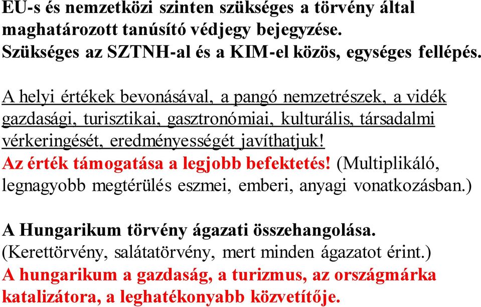 javíthatjuk! Az érték támogatása a legjobb befektetés! (Multiplikáló, legnagyobb megtérülés eszmei, emberi, anyagi vonatkozásban.