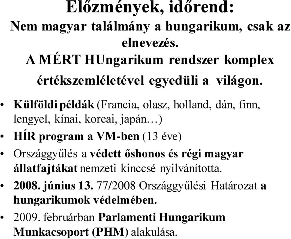 Külföldi példák (Francia, olasz, holland, dán, finn, lengyel, kínai, koreai, japán ) HÍR program a VM-ben (13 éve)