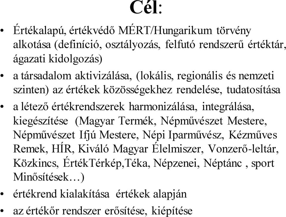 integrálása, kiegészítése (Magyar Termék, Népművészet Mestere, Népművészet Ifjú Mestere, Népi Iparművész, Kézműves Remek, HÍR, Kiváló Magyar