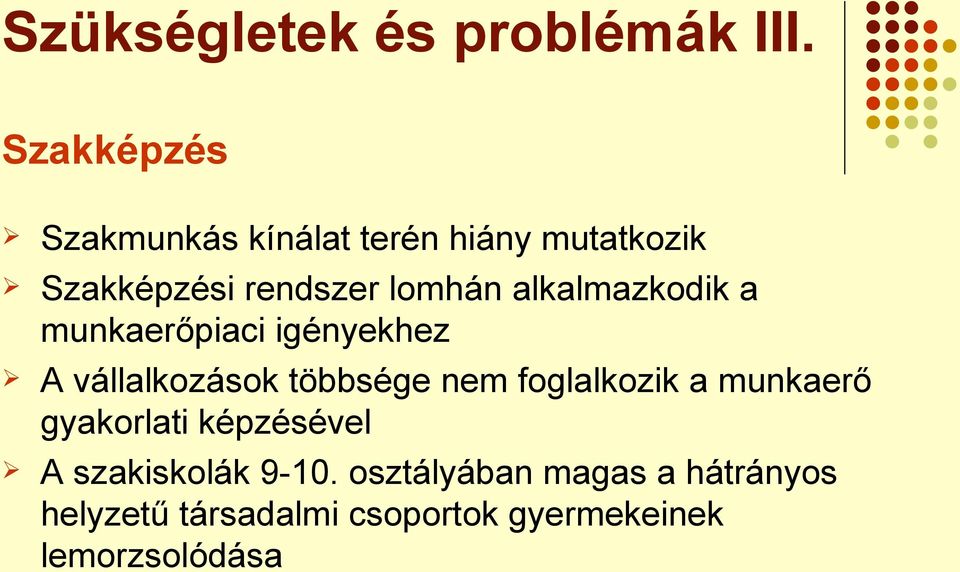 alkalmazkodik a munkaerőpiaci igényekhez A vállalkozások többsége nem foglalkozik a