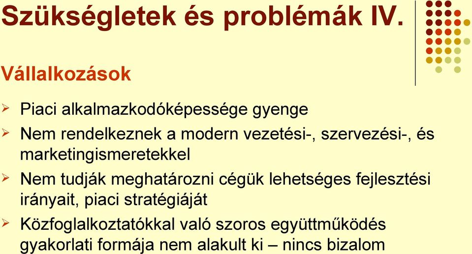 vezetési-, szervezési-, és marketingismeretekkel Nem tudják meghatározni cégük