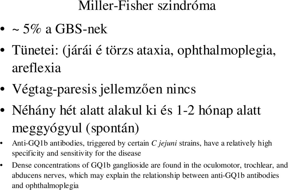 strains, have a relatively high specificity and sensitivity for the disease Dense concentrations of GQ1b ganglioside are found