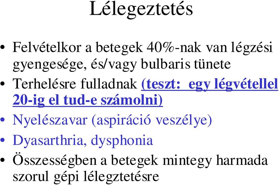 20-ig el tud-e számolni) Nyelészavar (aspiráció veszélye) Dyasarthria,