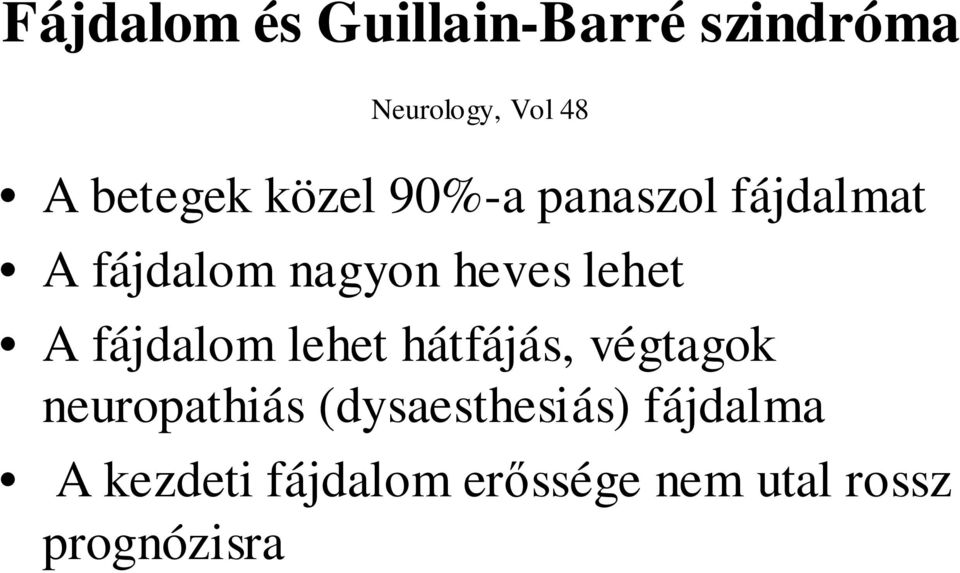 lehet A fájdalom lehet hátfájás, végtagok neuropathiás