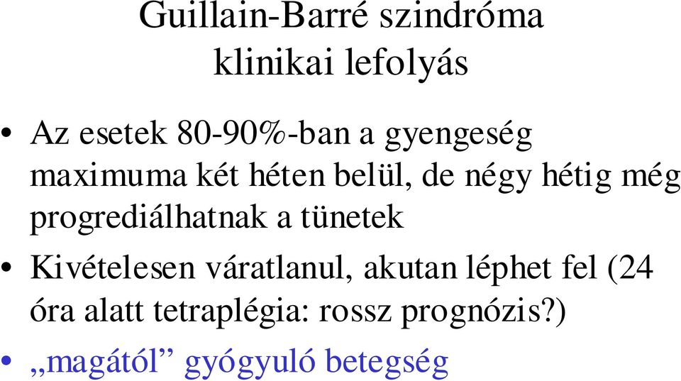 progrediálhatnak a tünetek Kivételesen váratlanul, akutan léphet