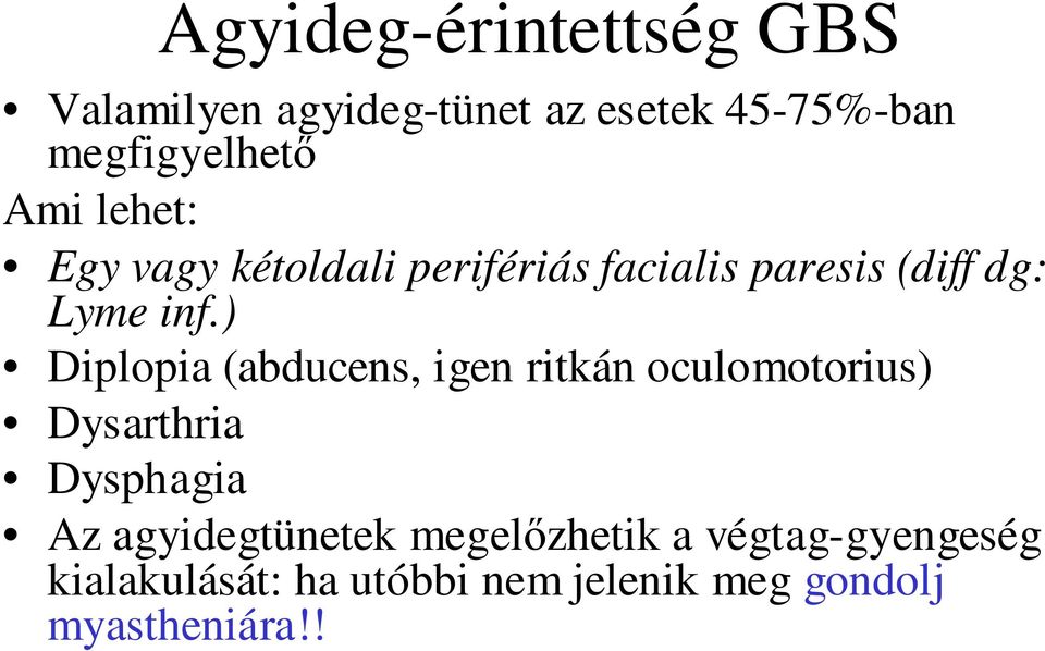 ) Diplopia (abducens, igen ritkán oculomotorius) Dysarthria Dysphagia Az