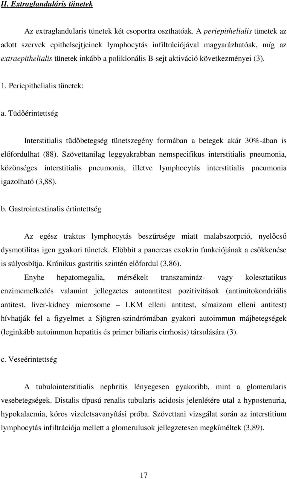 1. Periepithelialis tünetek: a. Tüdıérintettség Interstitialis tüdıbetegség tünetszegény formában a betegek akár 30%-ában is elıfordulhat (88).