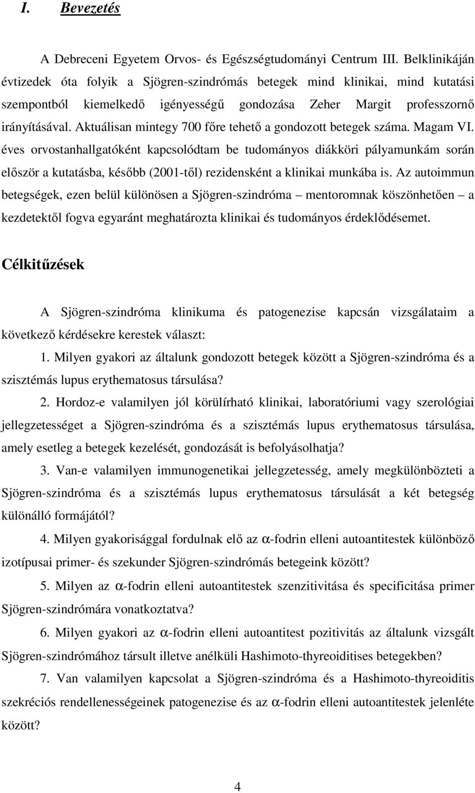 Aktuálisan mintegy 700 fıre tehetı a gondozott betegek száma. Magam VI.