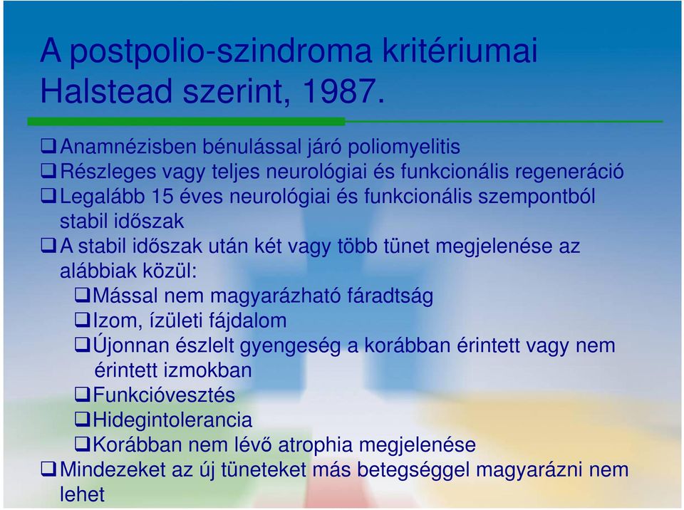 funkcionális szempontból stabil időszak A stabil időszak után két vagy több tünet megjelenése az alábbiak közül: Mással nem magyarázható