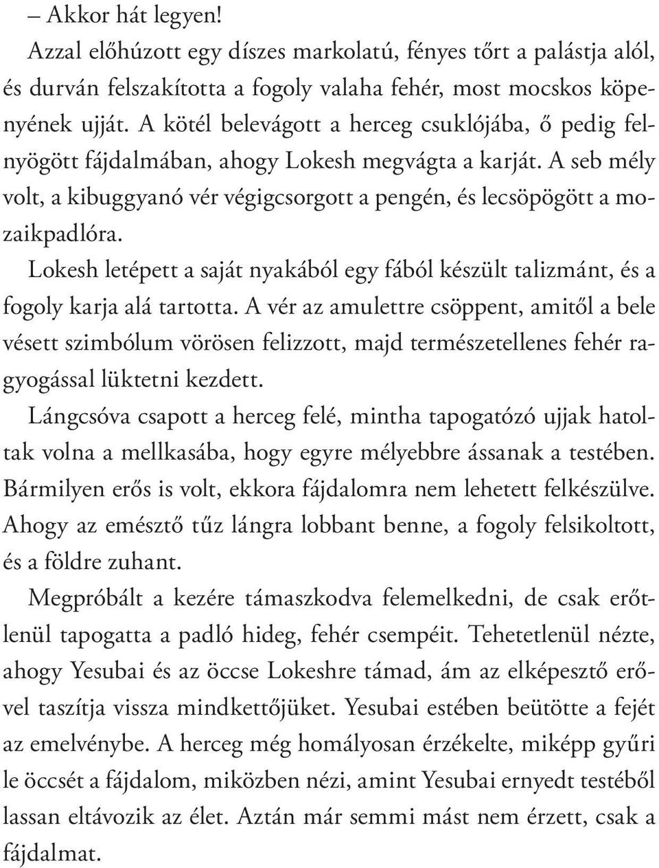 Lokesh letépett a saját nyakából egy fából készült talizmánt, és a fogoly karja alá tartotta.