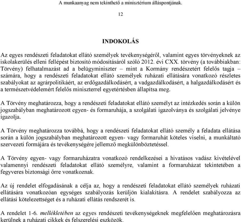 részletes szabályokat az agrárpolitikáért, az erdőgazdálkodásért, a vadgazdálkodásért, a halgazdálkodásért és a természetvédelemért felelős miniszterrel egyetértésben állapítsa meg.