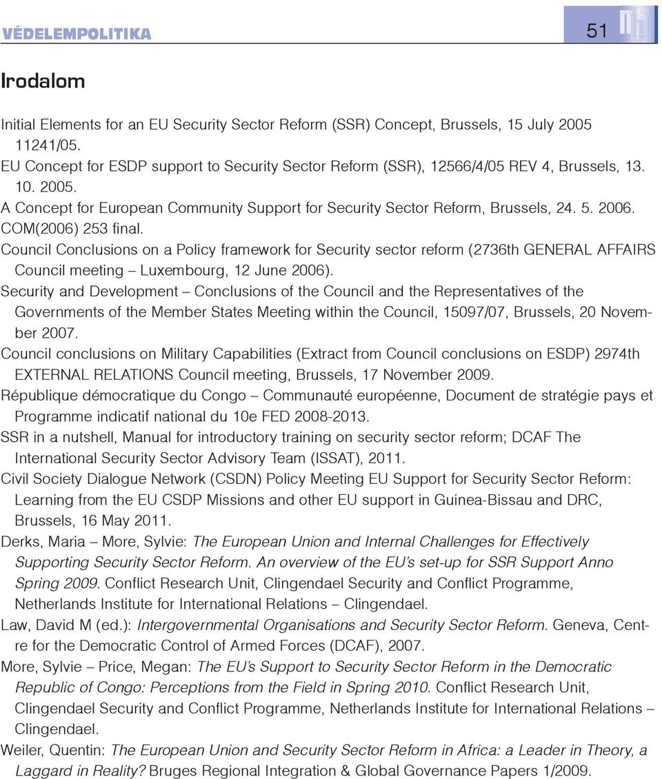 COM(2006) 253 final. Council Conclusions on a Policy framework for Security sector reform (2736th GENERAL AFFAIRS Council meeting Luxembourg, 12 June 2006).