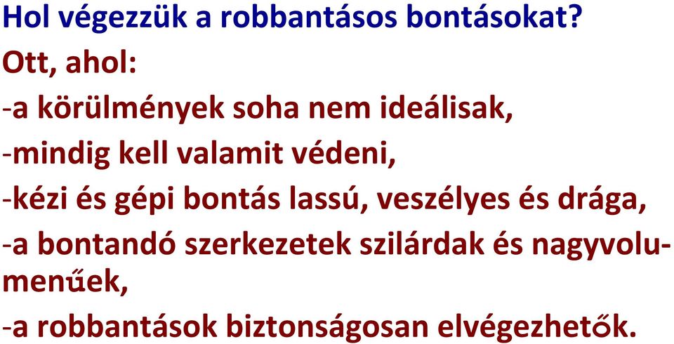 valamit védeni, kézi és gépi bontás lassú, veszélyes és drága,