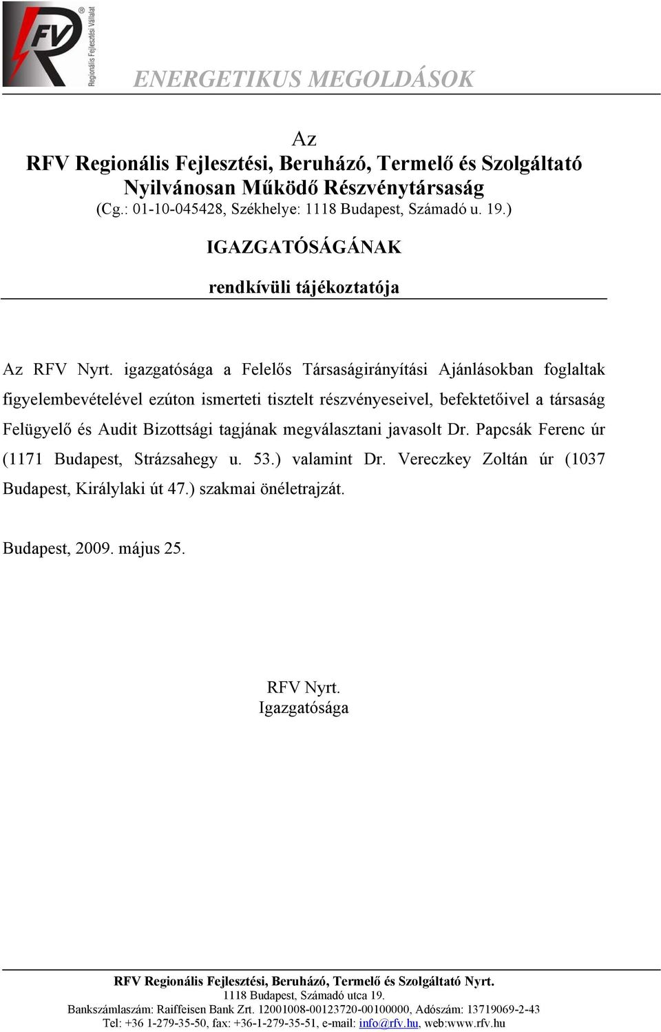 igazgatósága a Felelős Társaságirányítási Ajánlásokban foglaltak figyelembevételével ezúton ismerteti tisztelt részvényeseivel, befektetőivel a társaság