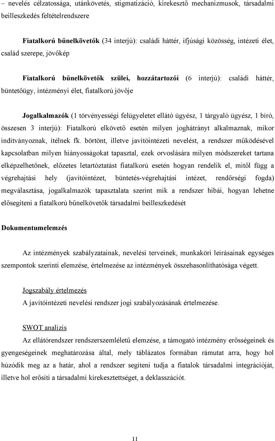 felügyeletet ellátó ügyész, 1 tárgyaló ügyész, 1 bíró, összesen 3 interjú): Fiatalkorú elkövető esetén milyen joghátrányt alkalmaznak, mikor indítványoznak, ítélnek fk.