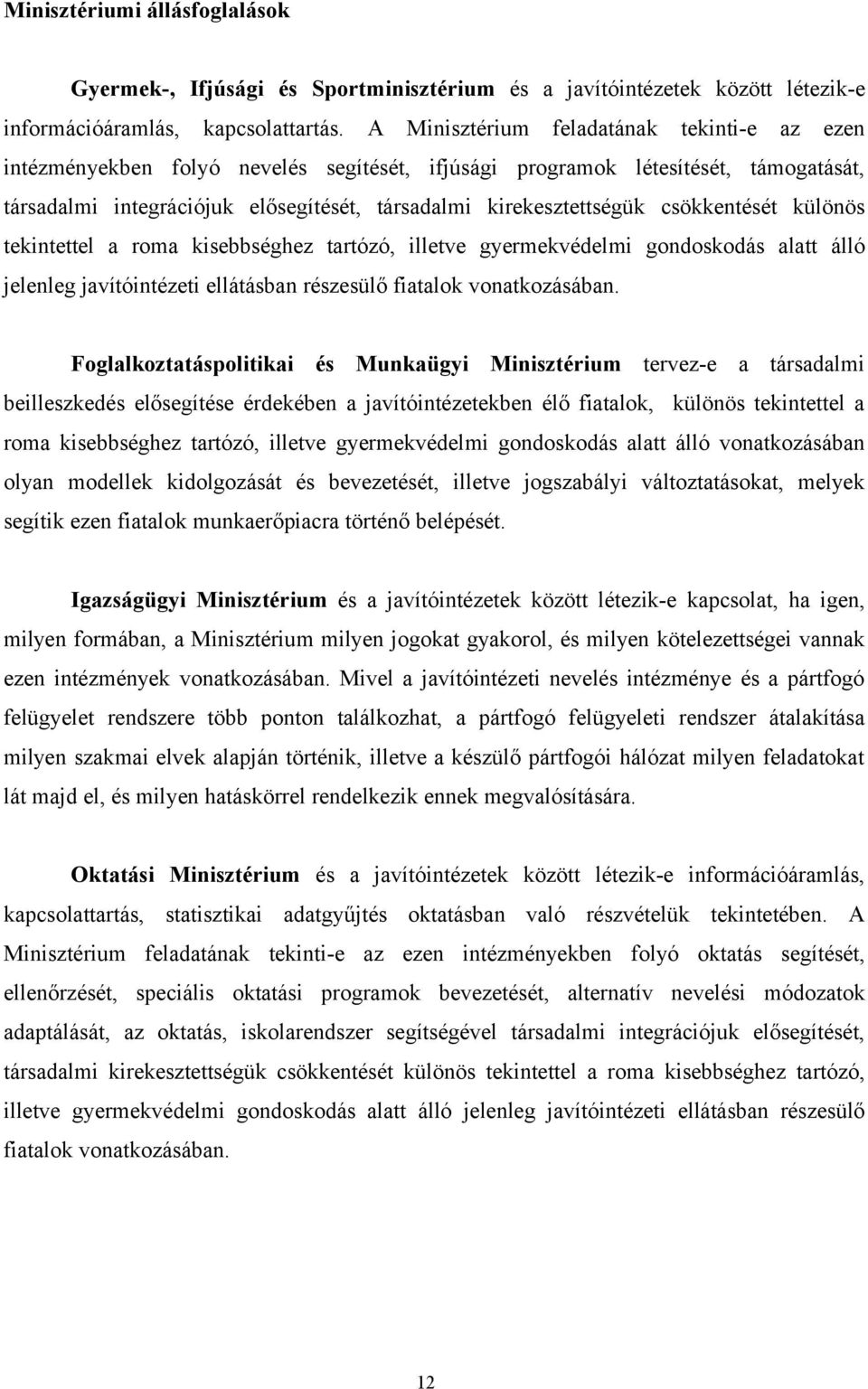 csökkentését különös tekintettel a roma kisebbséghez tartózó, illetve gyermekvédelmi gondoskodás alatt álló jelenleg javítóintézeti ellátásban részesülő fiatalok vonatkozásában.