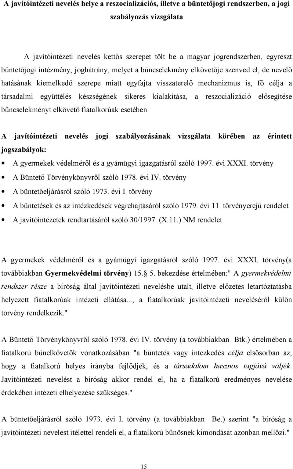 készségének sikeres kialakítása, a reszocializáció elősegítése bűncselekményt elkövető fiatalkorúak esetében.