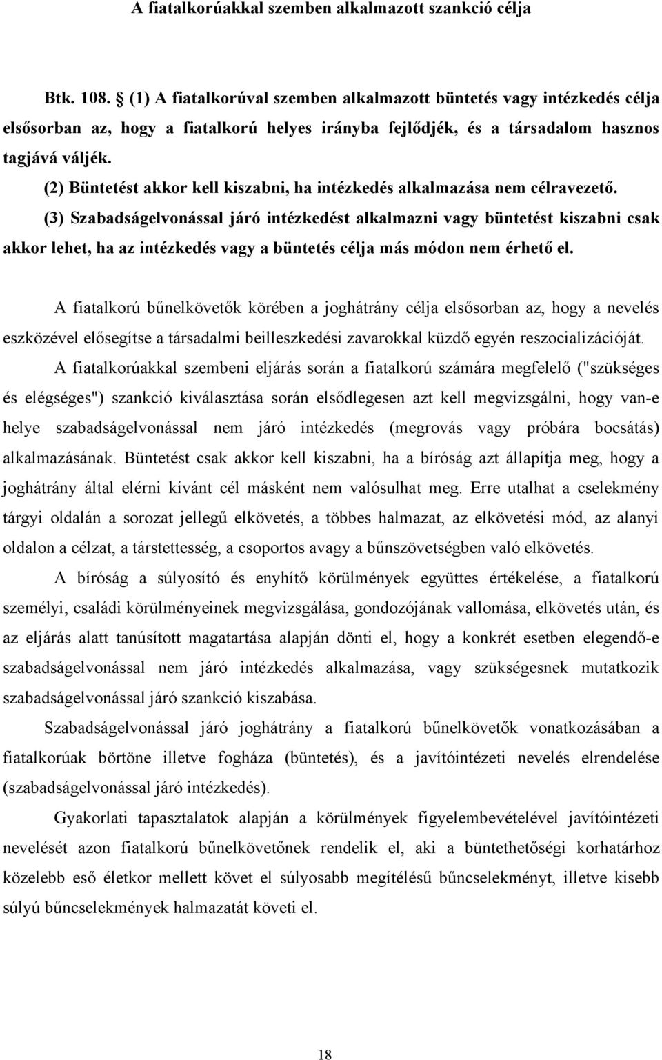 (2) Büntetést akkor kell kiszabni, ha intézkedés alkalmazása nem célravezető.