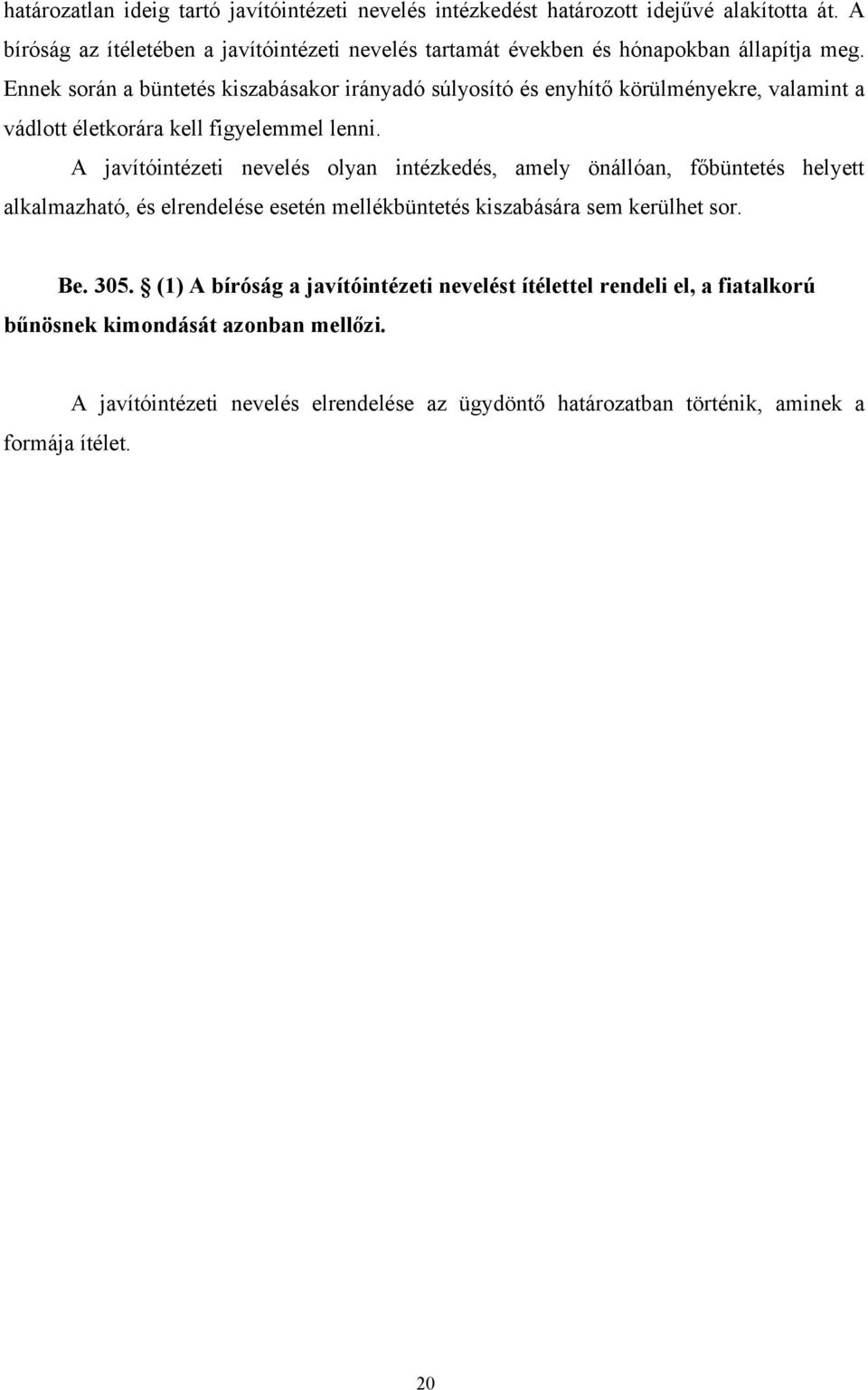 Ennek során a büntetés kiszabásakor irányadó súlyosító és enyhítő körülményekre, valamint a vádlott életkorára kell figyelemmel lenni.