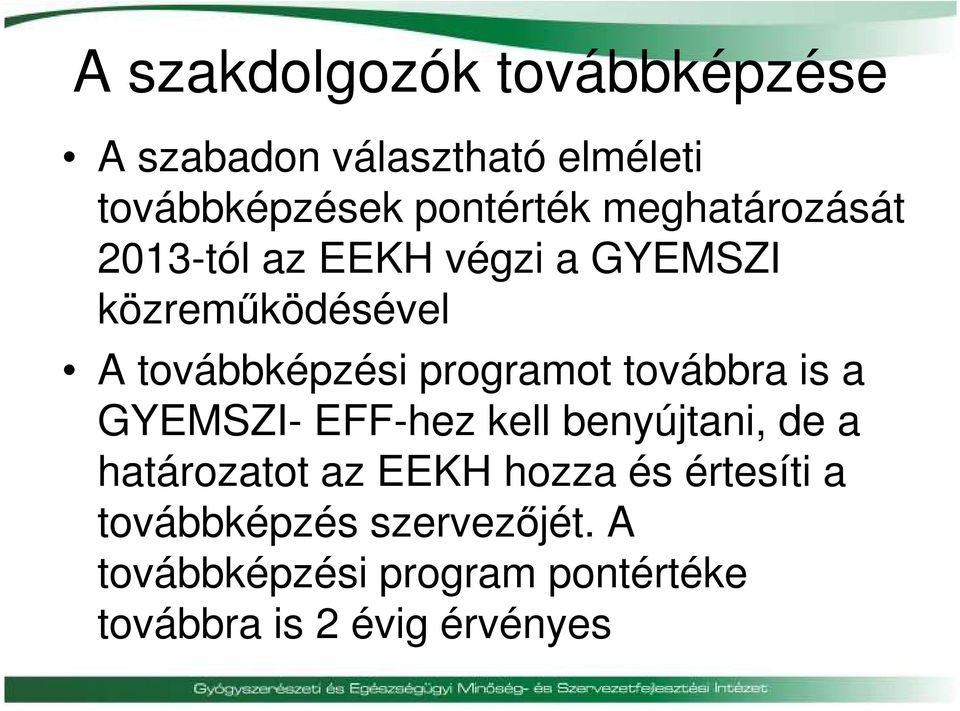 programot továbbra is a GYEMSZI- EFF-hez kell benyújtani, de a határozatot az EEKH hozza