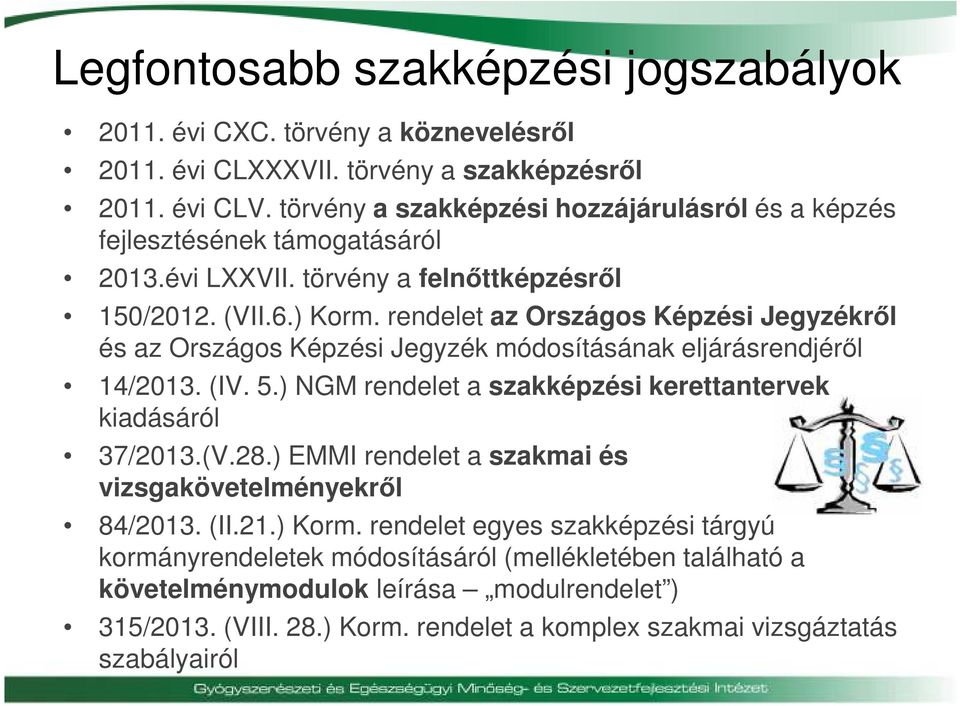 rendelet az Országos Képzési Jegyzékről és az Országos Képzési Jegyzék módosításának eljárásrendjéről 14/2013. (IV. 5.) NGM rendelet a szakképzési kerettantervek kiadásáról 37/2013.(V.28.