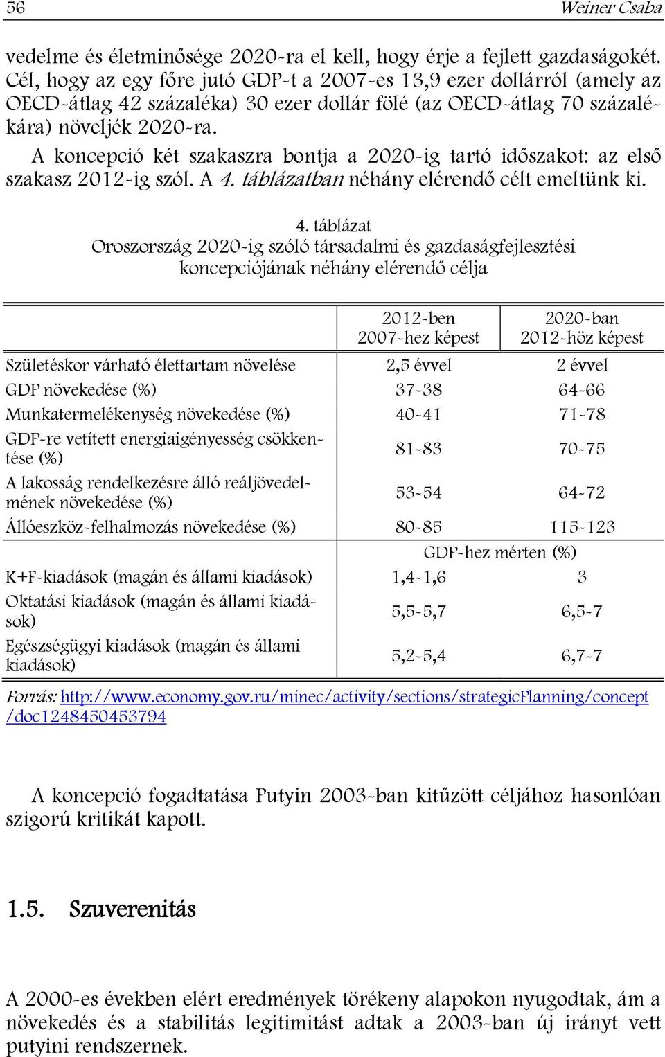 A koncepció két szakaszra bontja a 2020-ig tartó időszakot: az első szakasz 2012-ig szól. A 4.