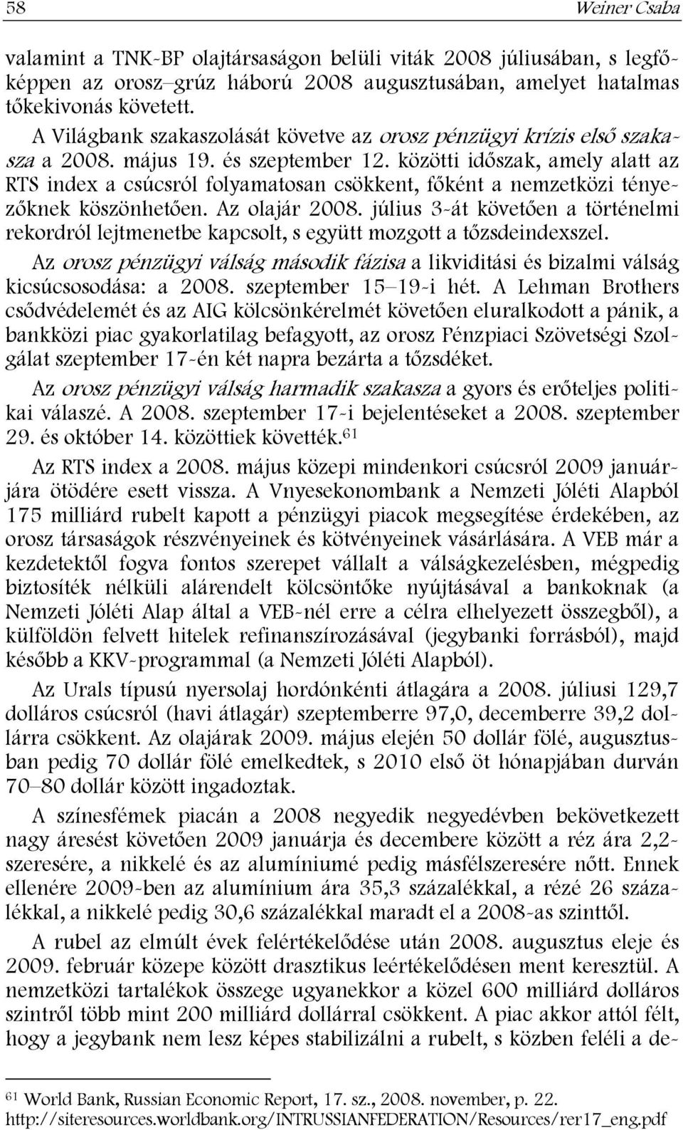 közötti időszak, amely alatt az RTS index a csúcsról folyamatosan csökkent, főként a nemzetközi tényezőknek köszönhetően. Az olajár 2008.