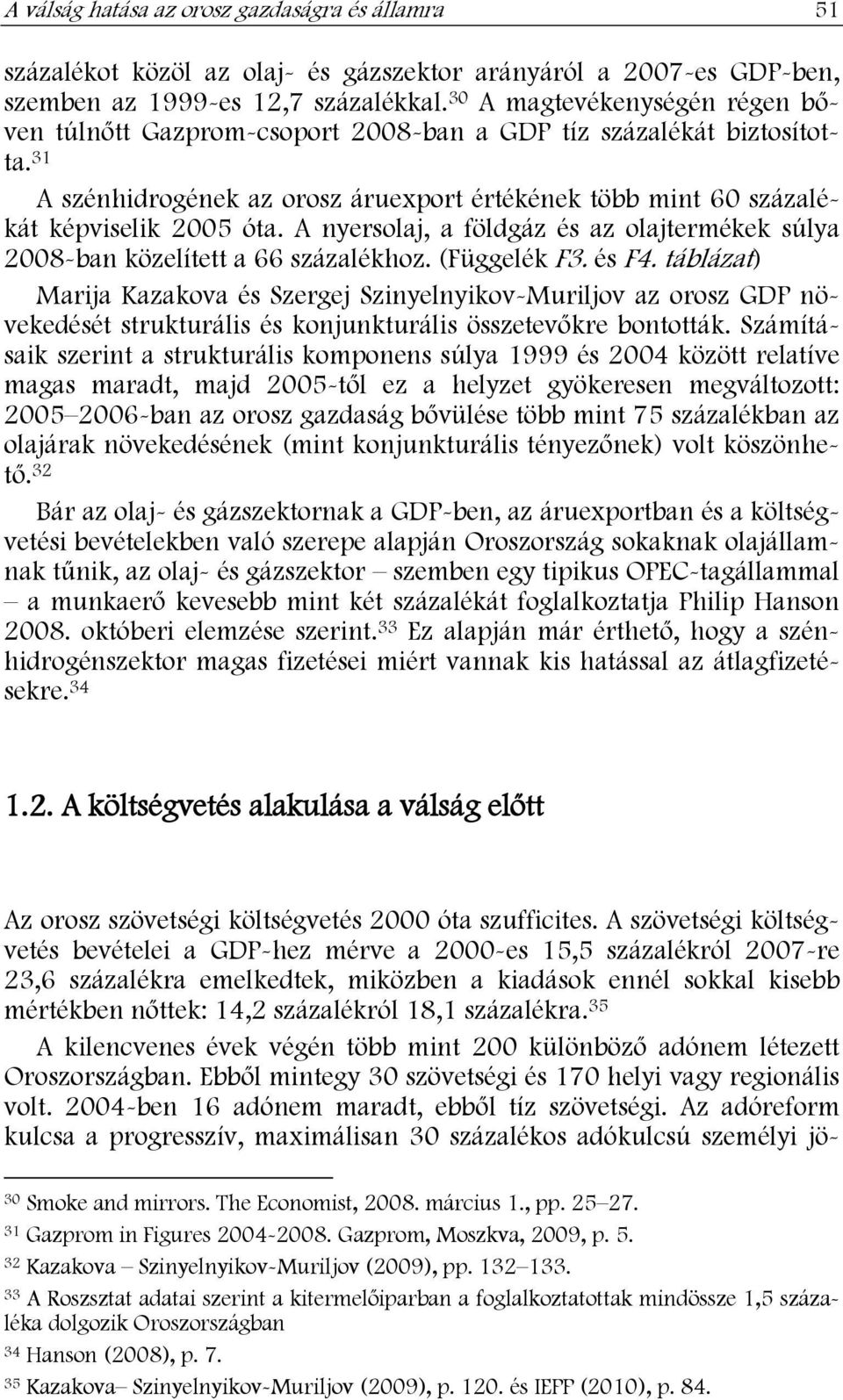 A nyersolaj, a földgáz és az olajtermékek súlya 2008-ban közelített a 66 százalékhoz. (Függelék F3. és F4.