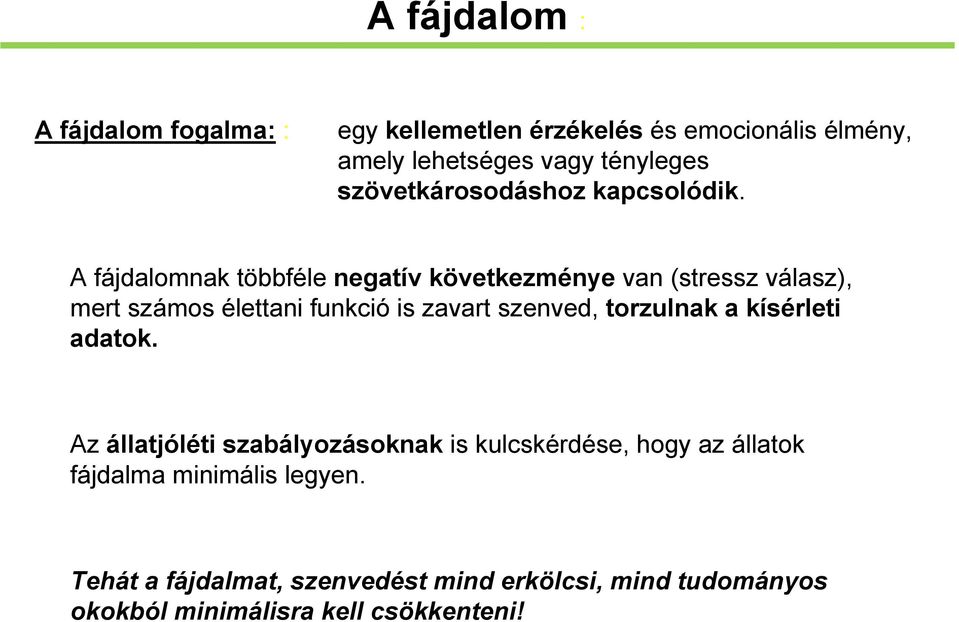 A fájdalomnak többféle negatív következménye van (stressz válasz), mert számos élettani funkció is zavart szenved,