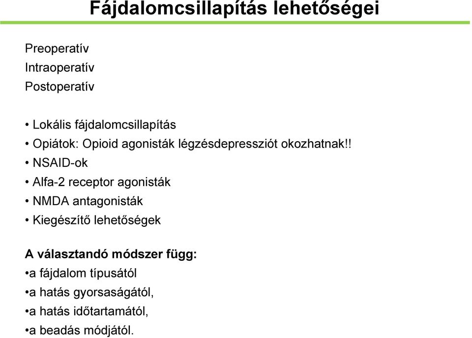 ! NSAID-ok Alfa-2 receptor agonisták NMDA antagonisták Kiegészítő lehetőségek A