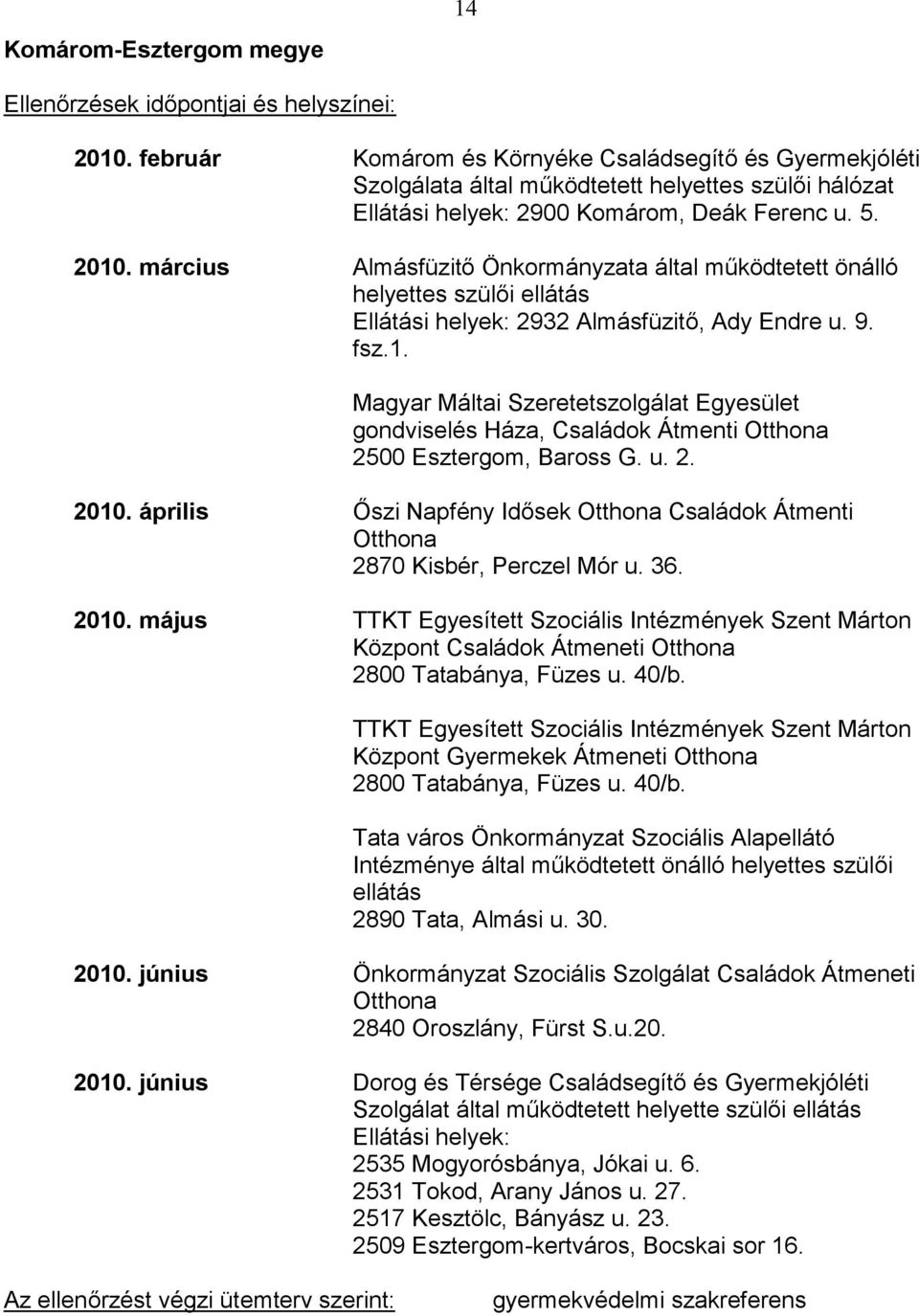 április Őszi Napfény Idősek Otthona Családok Átmenti Otthona 2870 Kisbér, Perczel Mór u. 36. 2010.