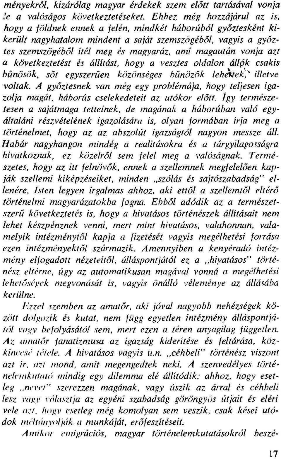 magaután vonja azt a következtetést és állítást, hogy a vesztes oldalon állgk csakis bűnösök, sőt egyszerűen közönséges bűnözők lehátek]'' illetve voltak.