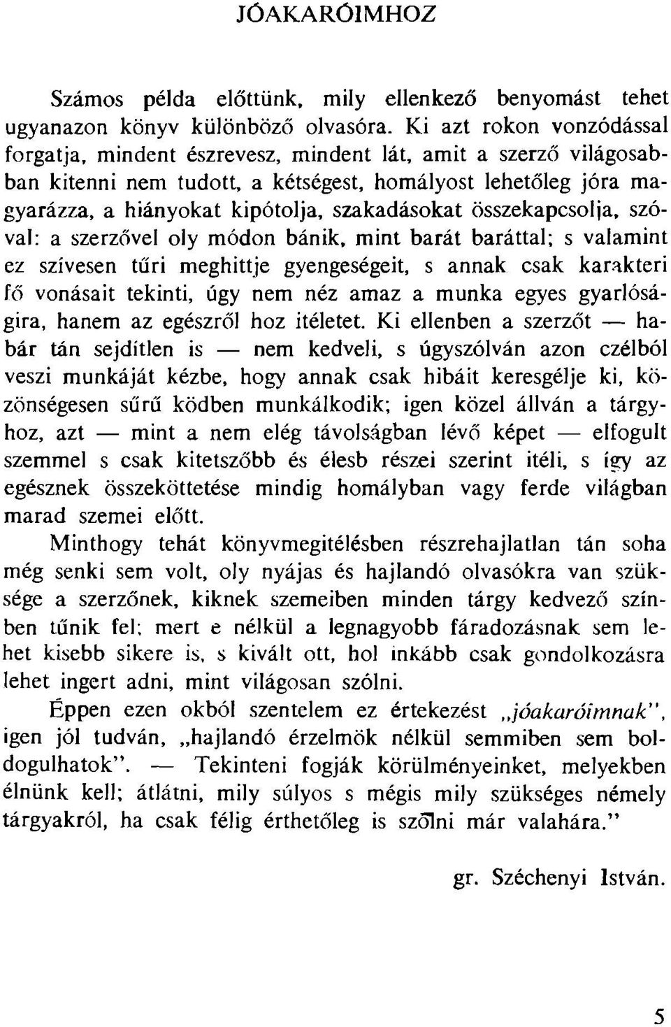 szakadásokat összekapcsolja, szóval: a szerzővel oly módon bánik, m int barát baráttal; s valamint ez szívesen tűri meghittje gyengeségeit, s annak csak karakteri fő vonásait tekinti, úgy nem néz am