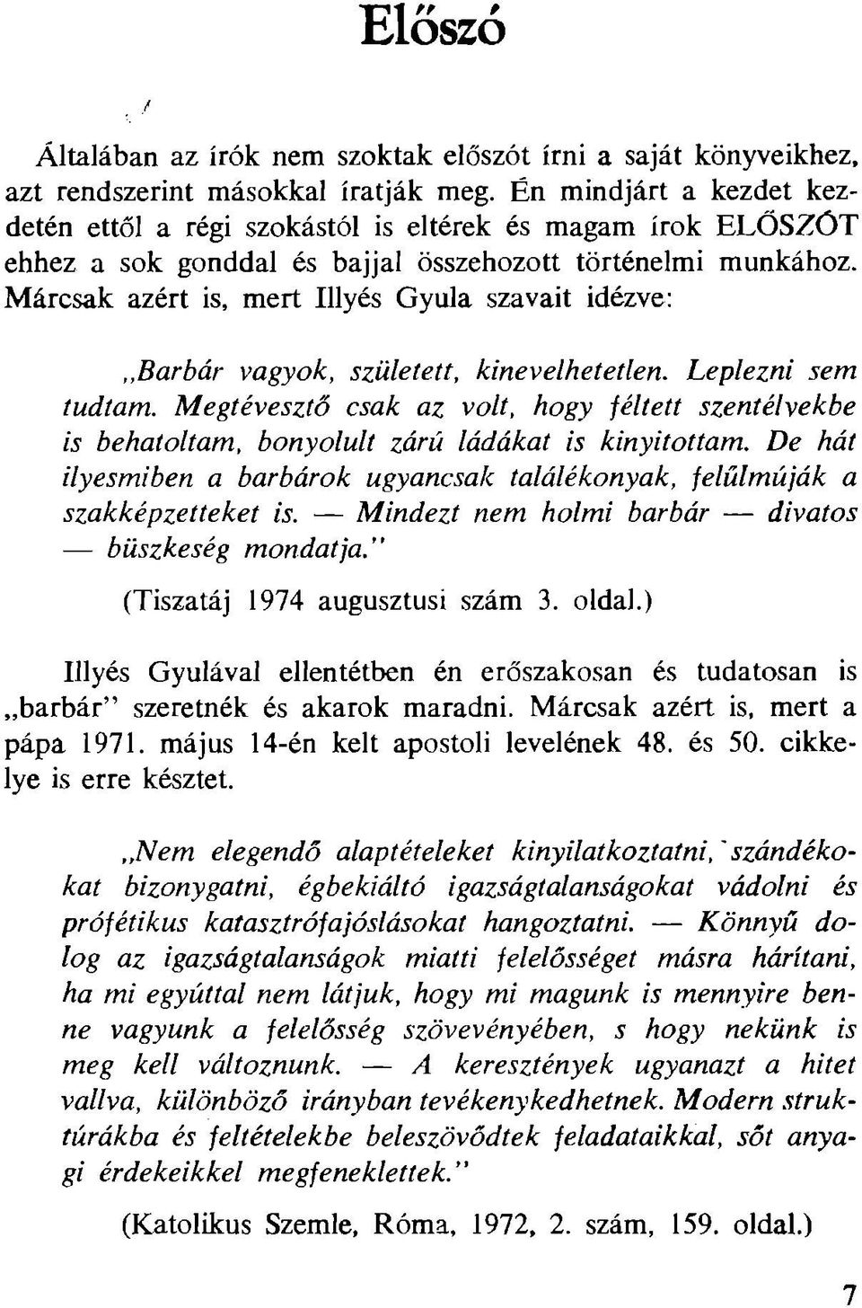 M árcsak azért is, m ert Illyés G yula szavait idézve: Barbár vagyok, született, kinevelhetetlen. Leplezni sem tudtam.