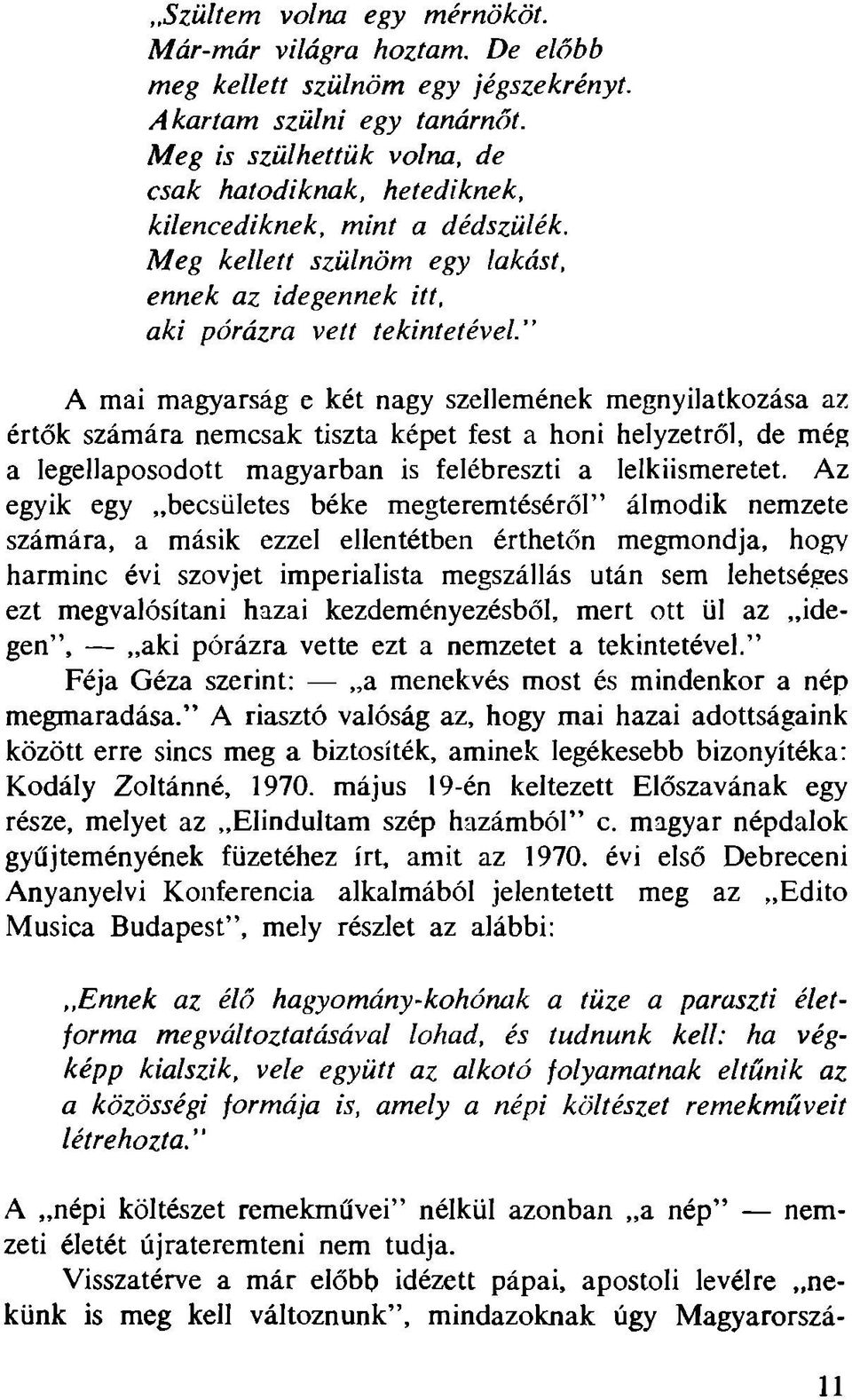 " A mai magyarság e két nagy szellemének megnyilatkozása az értők számára nemcsak tiszta képet fest a honi helyzetről, de még a legellaposodott magyarban is felébreszti a lelkiismeretet.