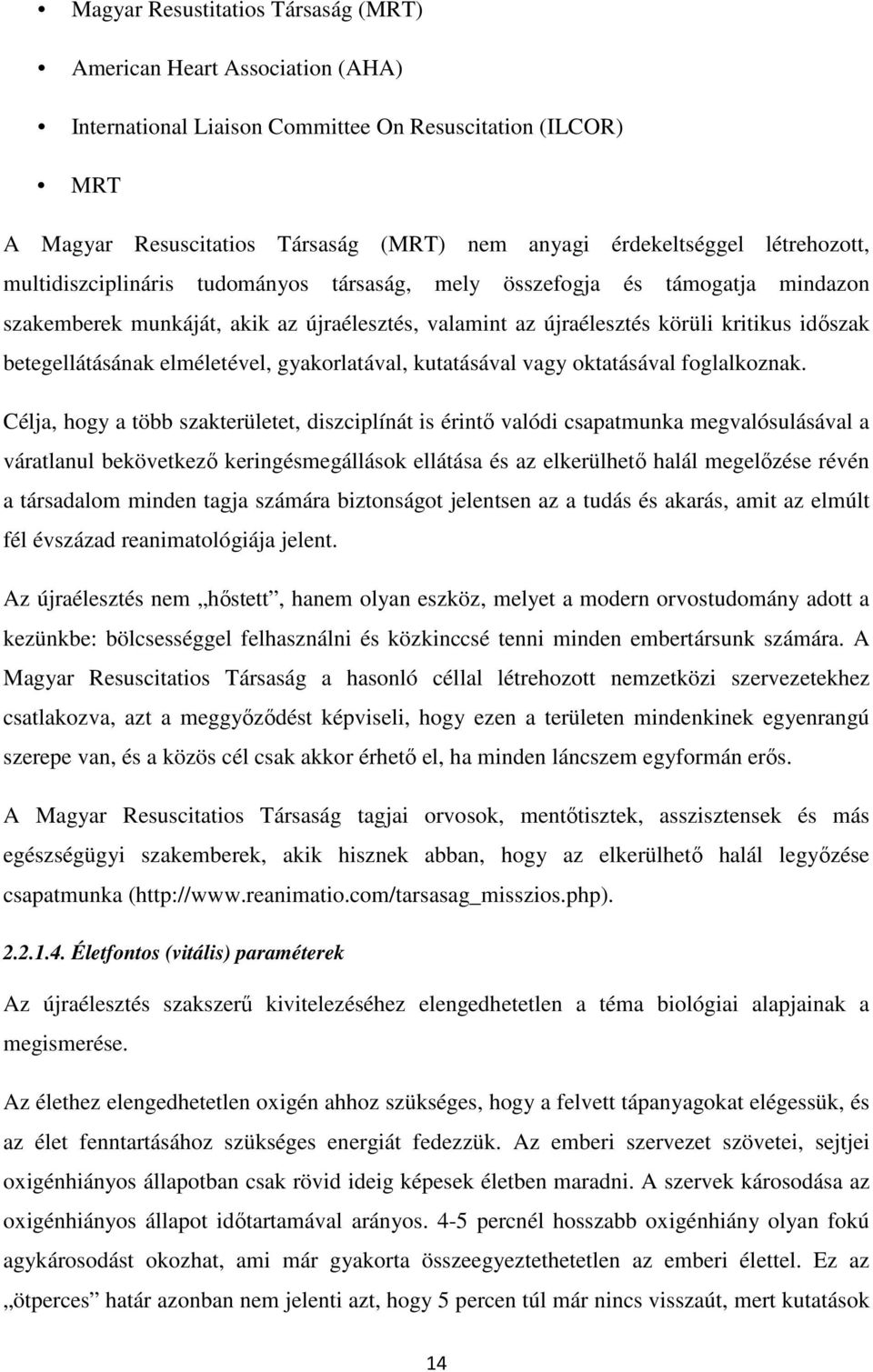 betegellátásának elméletével, gyakorlatával, kutatásával vagy oktatásával foglalkoznak.