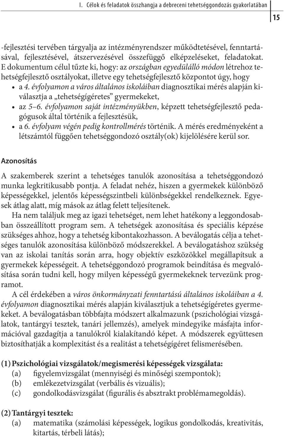 évfolyamon a város általános iskoláiban diag nosz ti kai mé rés alap ján kiválasztja a tehetségígéretes gyermekeket, az 5 6.