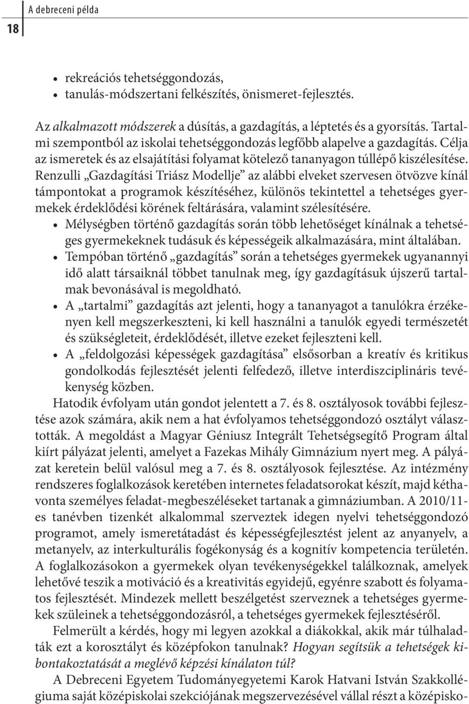 Renzulli Gaz da gí tá si Triász Mo dell je az aláb bi el ve ket szer ve sen öt vöz ve kí nál támpontokat a programok készítéséhez, különös tekintettel a tehetséges gyermekek érdeklődési körének