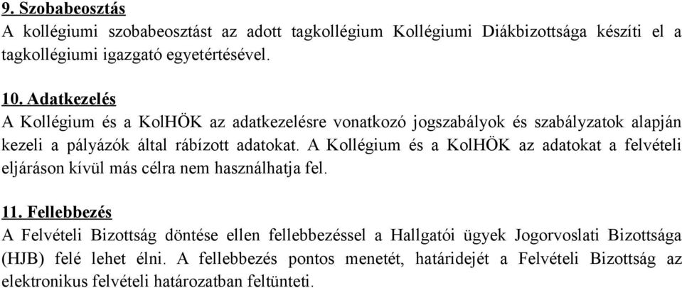 A Kollégium és a KolHÖK az adatokat a felvételi eljáráson kívül más célra nem használhatja fel. 11.