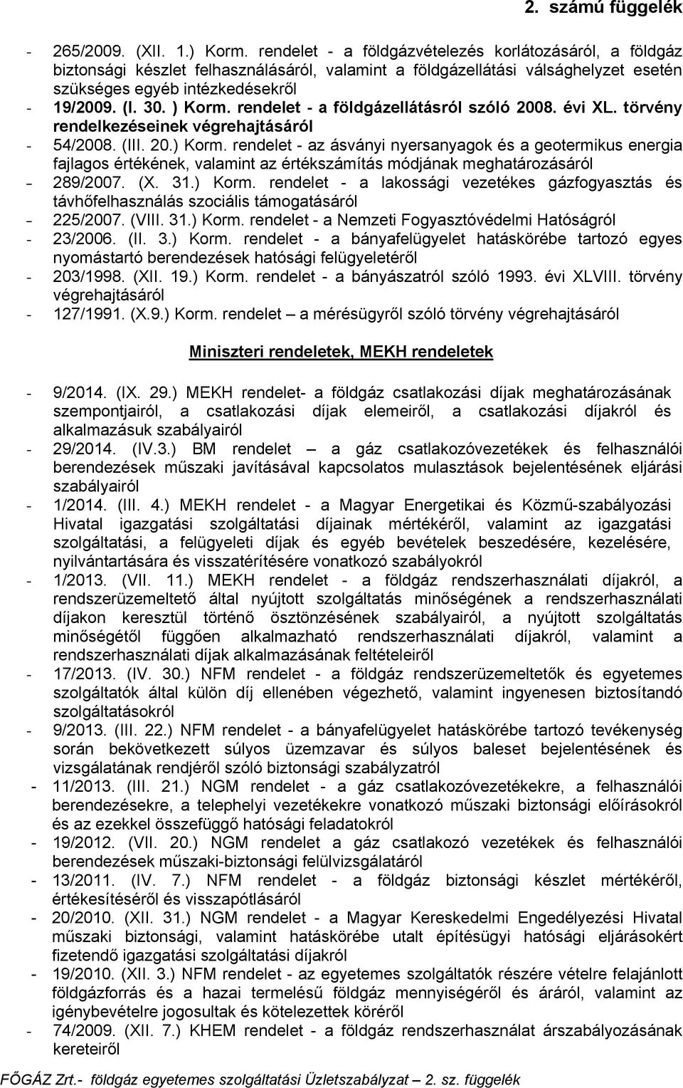 rendelet - a földgázellátásról szóló 2008. évi XL. törvény rendelkezéseinek végrehajtásáról - 54/2008. (III. 20.) Korm.