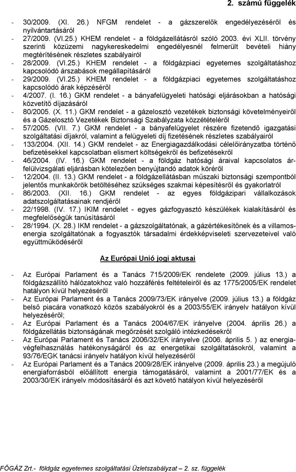 ) KHEM rendelet - a földgázpiaci egyetemes szolgáltatáshoz kapcsolódó árszabások megállapításáról - 29/2009. (VI.25.