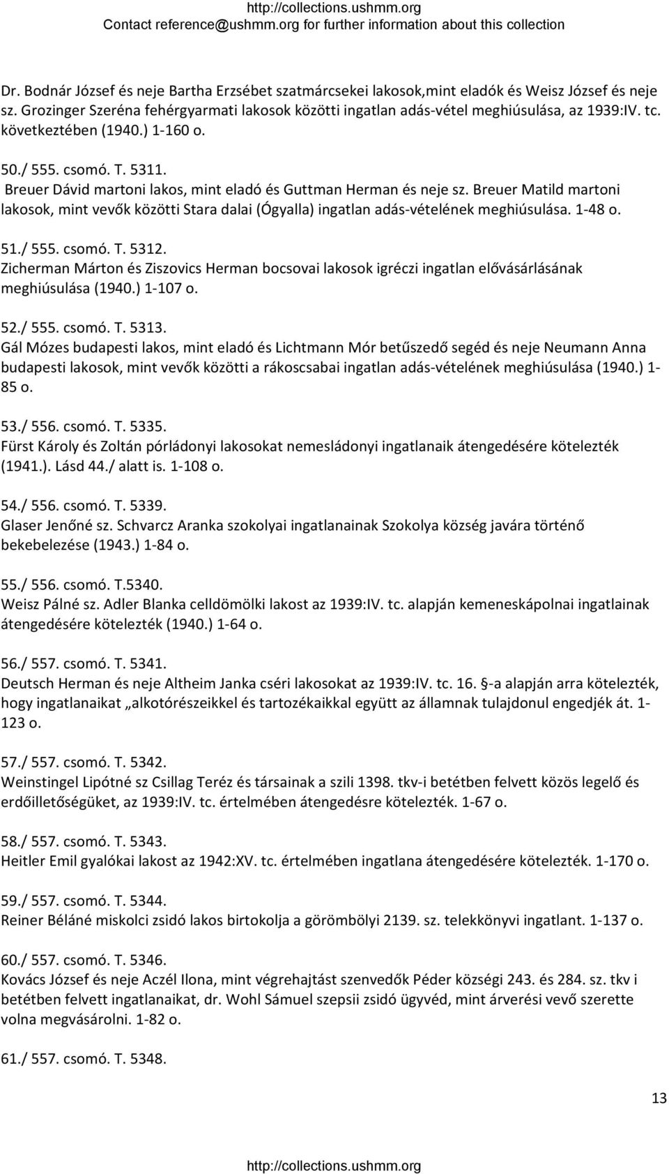 Breuer Matild martoni lakosok, mint vevők közötti Stara dalai (Ógyalla) ingatlan adás vételének meghiúsulása. 1 48 o. 51./ 555. csomó. T. 5312.