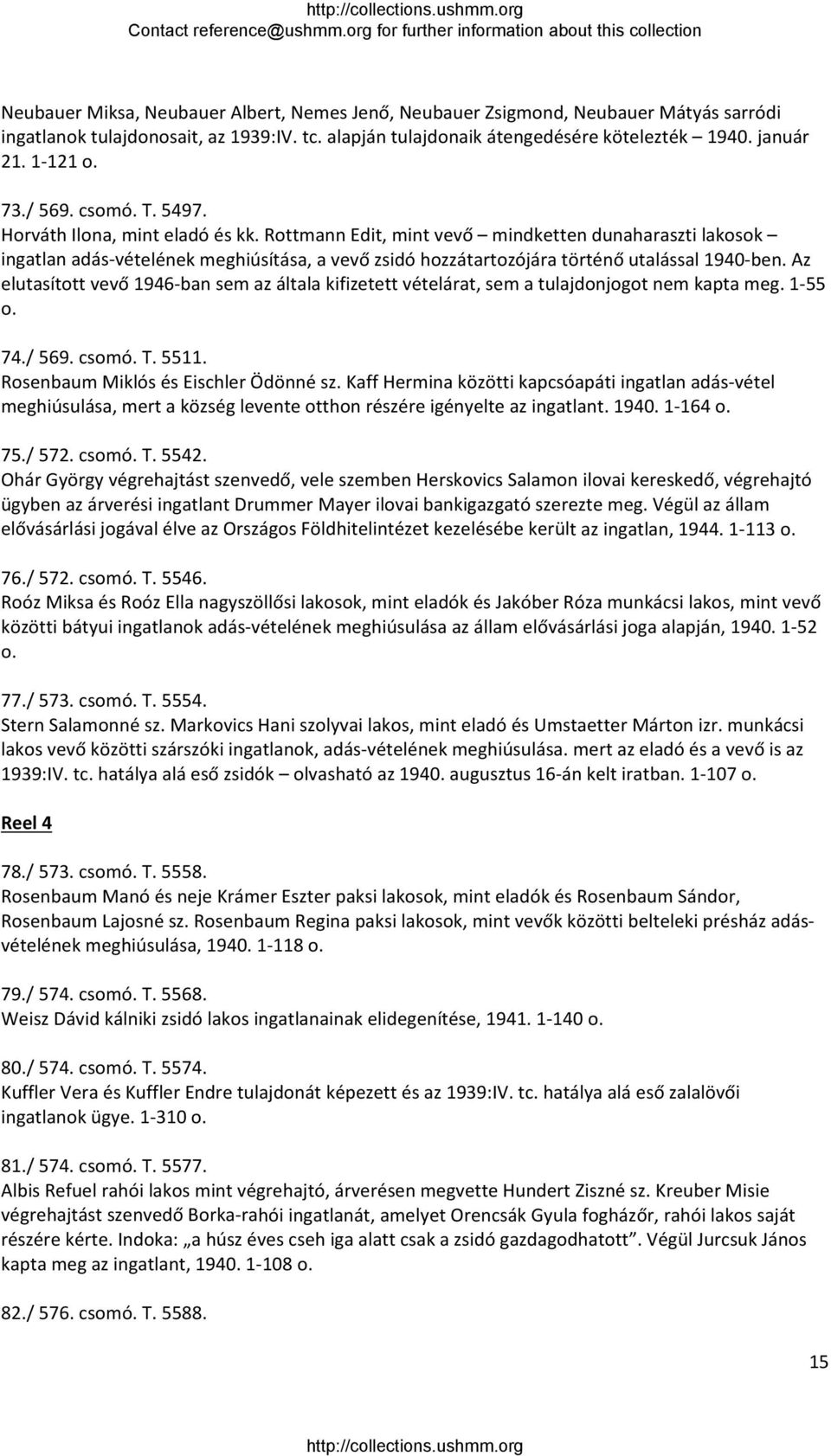 Rottmann Edit, mint vevő mindketten dunaharaszti lakosok ingatlan adás vételének meghiúsítása, a vevő zsidó hozzátartozójára történő utalással 1940 ben.